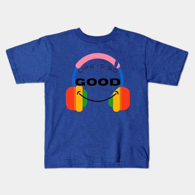 Life is so Good Kids T-Shirt by EG78